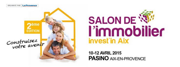 2ème Salon de l'Immobilier  Du 10 au 12 avril 2015  AixenProvence